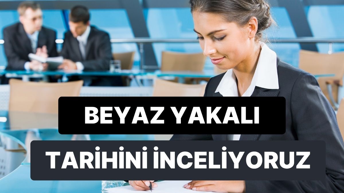 beyaz yakali kavrami ne zaman ortaya cikti 10 maddede beyaz yakanin tarihi l8lbrjM1.jpg