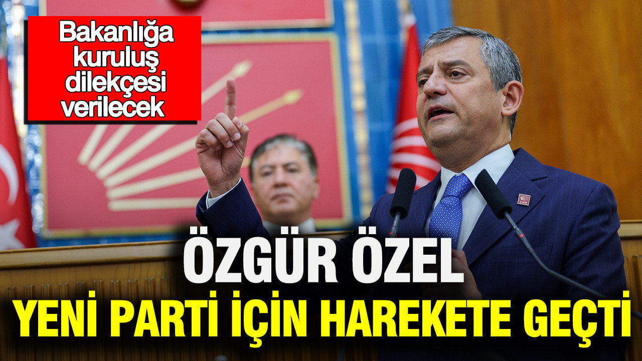 Ozgur ozel yeni parti icin harekete gecti bakanliga kurulus dilekcesi verilecek NA9kcDjR